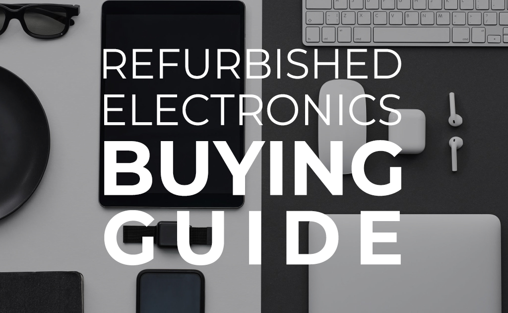 Quick guide for buying refurbished electronics